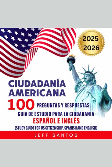 Ciudadania americana: 100 preguntas y respuestas - Guia de estudio para la ciudadania Espanol e Ingles (Study Guide for US Citizenship Spanish and English) - cover