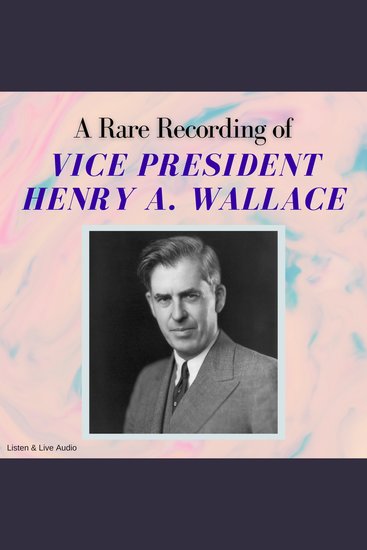 A Rare Recording of Vice President Henry A Wallace - cover
