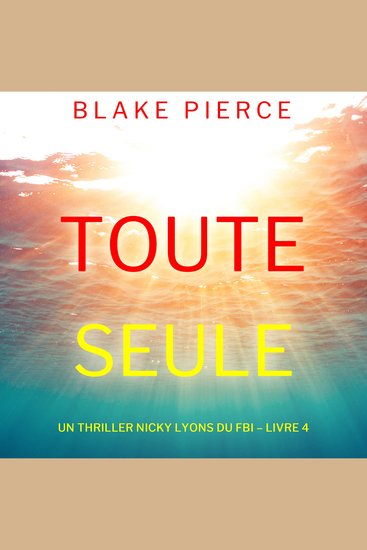 Toute seule (Un thriller Nicky Lyons du FBI – Livre 4) - Narration par une voix synthétisée - cover
