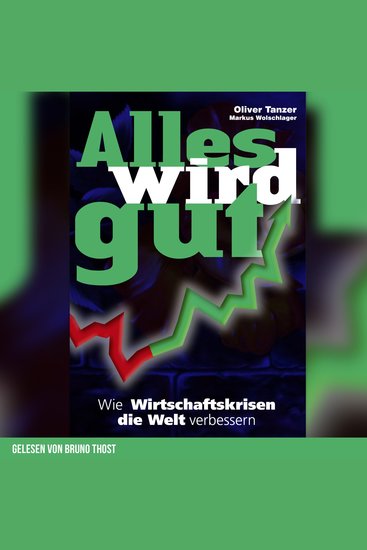 Alles wird gut - Wie Wirtschaftskrisen die Welt verbessern - cover