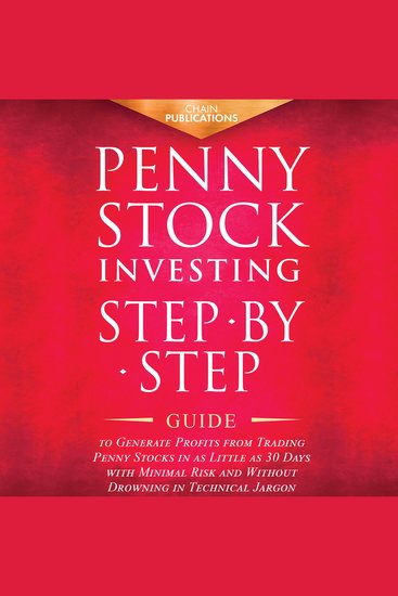 Penny Stock Investing - Step-by-Step Guide to Generate Profits from Trading Penny Stocks in as Little as 30 Days with Minimal Risk and Without Drowning in Technical Jargon - cover