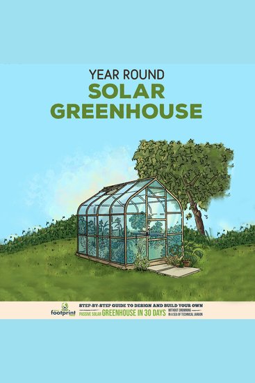 Year Round Solar Greenhouse - Step-By-Step Guide to Design And Build Your Own Passive Solar Greenhouse in 30 Days Without Drowning in a Sea of Technical Jargon - cover