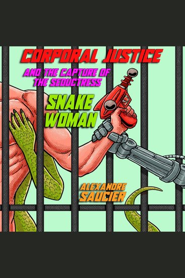 Corporal Justice and the Capture of the Seductress Snake-Woman - An Erotic Space Adventure - cover