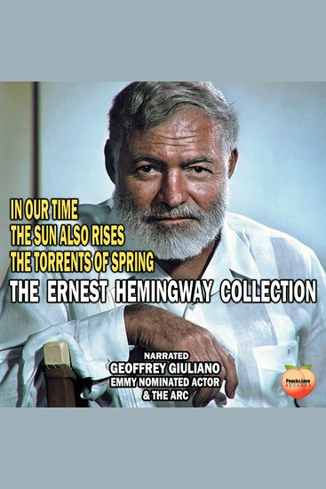 The Ernest Hemingway Collection - In Our Time The Sun Also Rises The Torrents Of Spring - cover