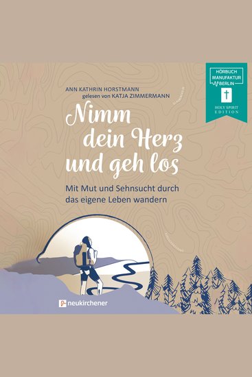 Nimm dein Herz und geh los - Mit Mut und Sehnsucht durch das eigene Leben wandern (ungekürzt) - cover