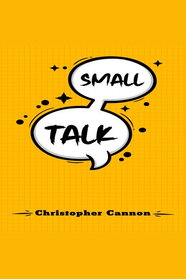 SMALL TALK - Relationship building and the art of persuasion How to Confide in People Calm Your Nerves and Boost Your Charm (2022 Guide for Beginners) - cover