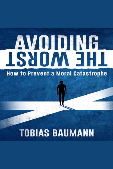 Avoiding the Worst - How to Prevent a Moral Catastrophe - cover