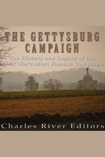 Gettysburg Campaign The: The History and Legacy of the Civil War’s Most Famous Campaign - cover