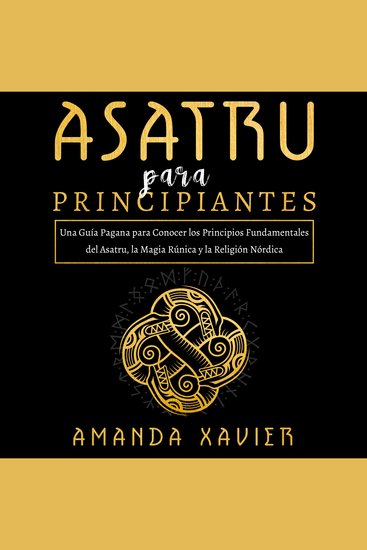 Asatru para Principiantes - Una Guía Pagana para Conocer los Principios Fundamentales del Asatru la Magia Rúnica y la Religión Nórdica - cover