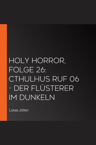 Holy Horror Folge 26: Cthulhus Ruf 06 - Der Flüsterer im Dunkeln - cover