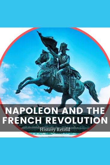 Napoleon and the French Revolution - Exploring the Impact of the French Revolution on Western Europe - cover