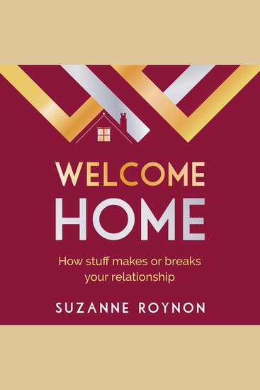Welcome Home - How stuff makes or breaks your relationship - cover
