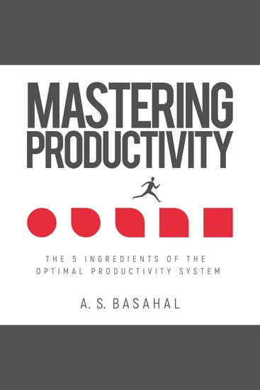 Mastering Productivity: The 5 Ingredients of the Optimal Productivity System - cover