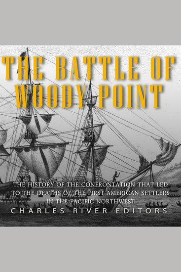 Battle of Woody Point The: The History of the Confrontation that Led to the Deaths of the First American Settlers in the Pacific Northwest - cover