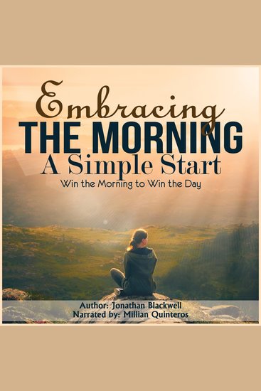 Embracing the Morning: A Simple Start - Win the Morning to Win the Day! - cover