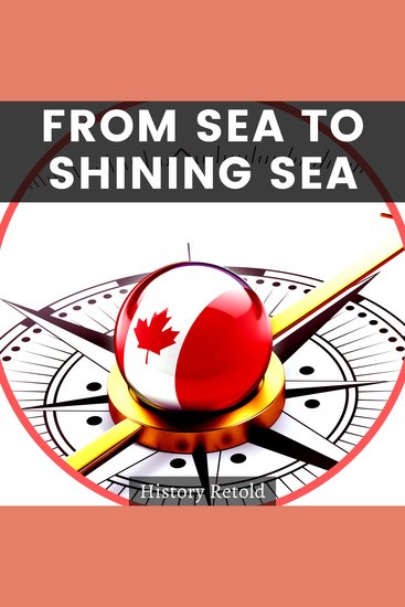 From Sea to Shining Sea - A History Guide of Canada’s Provinces and Territories - cover