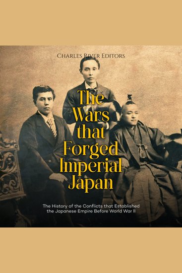 Wars that Forged Imperial Japan The: The History of the Conflicts that Established the Japanese Empire Before World War II - cover
