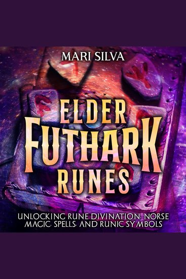 Elder Futhark Runes: Unlocking Rune Divination Norse Magic Spells and Runic Symbols - cover