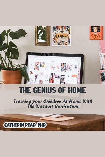 Genius of Home The: Teaching Your Children at Home with the Waldorf Curriculum - cover