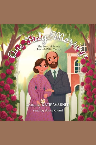 One Holy Marriage - The Story of Saints Louis and Zélie Martin - cover