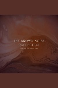 Relaxing Sounds Of Brown Noise - Sleep Study Focus Tinnitus ADHD - The Brown Noise Collection