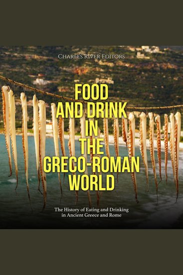 Food and Drink in the Greco-Roman World: The History of Eating and Drinking in Ancient Greece and Rome - cover