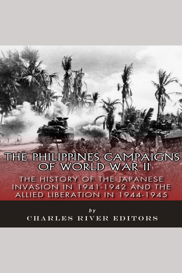 Philippines Campaigns of World War II The: The History of the Japanese Invasion in 1941-1942 and the Allied Liberation in 1944-1945 - cover