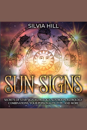 Sun Signs: Secrets of Star Sign Astrology Sun-Moon Astrology Combinations Your Personality Type and More - cover