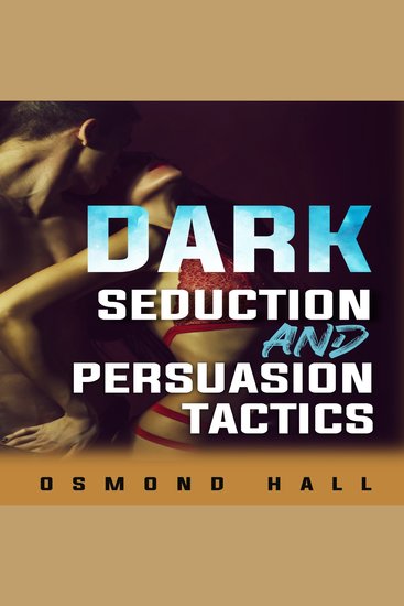 Dark Seduction and Persuasion Tactics - Uncovering the Shadowy World of Manipulation and Influence (2023 Guide for Beginners) - cover