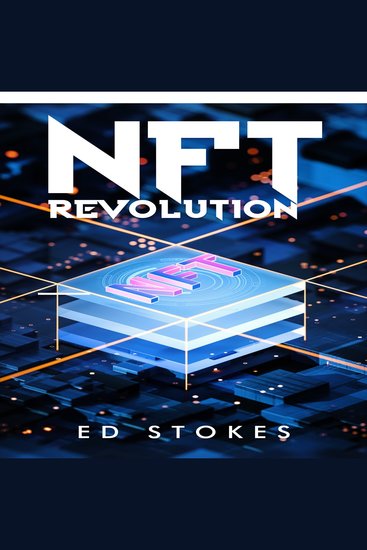 NFT REVOLUTION - How Non-Fungible Tokens Are Revolutionizing the Art Music and Gaming Industries (2023 Guide for Beginners) - cover