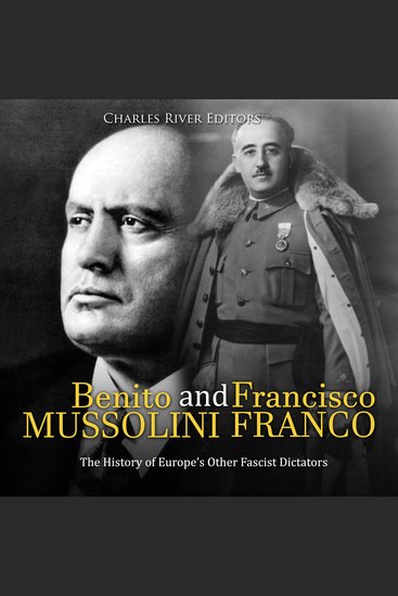 Benito Mussolini and Francisco Franco: The History of Europe’s Other Fascist Dictators - cover