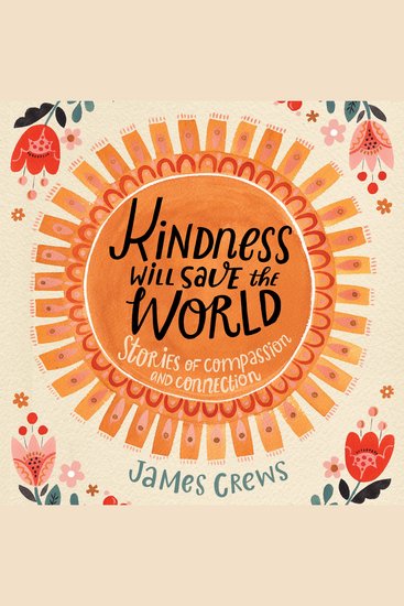 Kindness Will Save the World - Stories of Compassion and Connection - cover