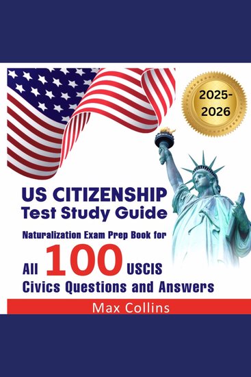 US Citizenship Test Study Guide - Naturalization Exam Prep Book for all 100 USCIS Civics Questions and Answers - cover
