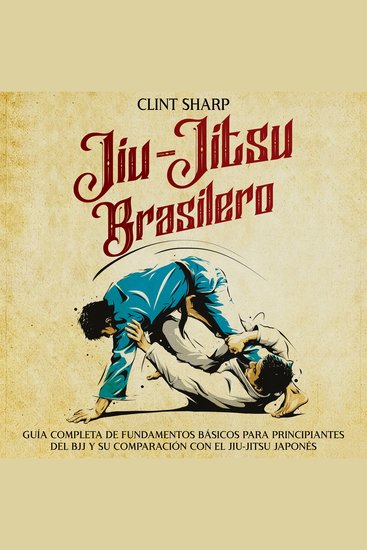 Jiu-jitsu brasilero: Guía completa de fundamentos básicos para principiantes del BJJ y su comparación con el jiu-jitsu japonés - cover