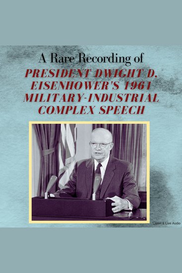 A Rare Recording of President Dwight D Eisenhower's 1961 Military-Industrial Complex Speech - cover