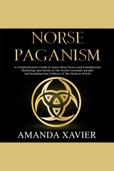NORSE PAGANISM - A Comprehensive Guide to Learn about Norse and Scandinavian Mythology and Myths of the North Germanic People and Scandinavian Folklore of the Modern World - cover