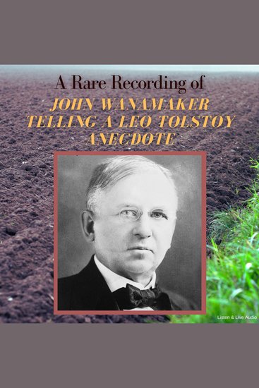 A Rare Recording of John Wanamaker Telling a Leo Tolstoy Anecdote - cover