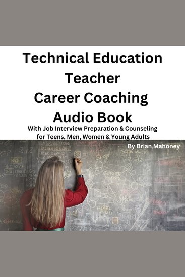 Technical Education Teacher Career Coaching Audio Book - With Job Interview Preparation & Counseling for Teens Men Women & Young Adults - cover