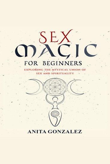 Sex Magic for Beginners - Exploring the Mystical Union of Sex and Spirituality - cover