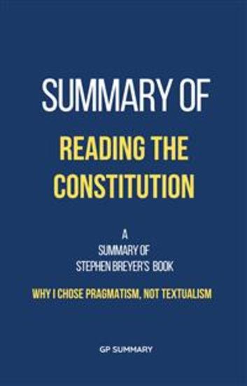 Summary of Reading the Constitution by Stephen Breyer: Why I Chose Pragmatism Not Textualism - cover