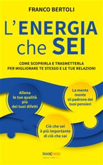 L’ENERGIA che SEI - Come scoprirla e trasmetterla per migliorare te stesso e le tue relazioni - cover