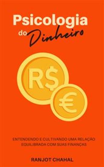 Psicologia do Dinheiro: Entendendo e Cultivando uma Relação Equilibrada com suas Finanças - cover
