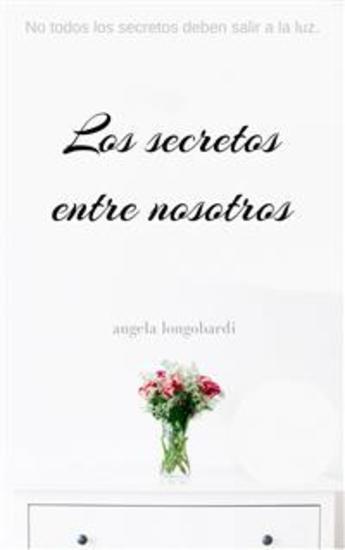 Los Secretos Entre Nosotros - No Todos Los Secretos Deben Salir A La Luz - cover