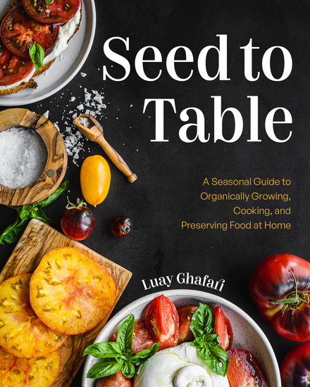 Seed to Table - A Seasonal Guide to Organically Growing Cooking and Preserving Food at Home - cover