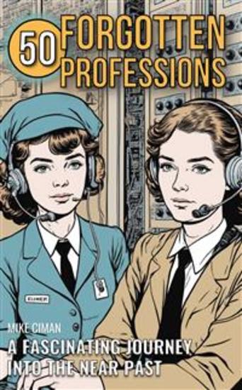 50 Forgotten Professions - A Fascinating Journey Into The Near Past - cover