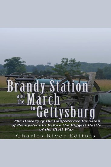 Brandy Station and the March to Gettysburg: The History of the Confederate Invasion of Pennsylvania Before the Biggest Battle of the Civil War - cover