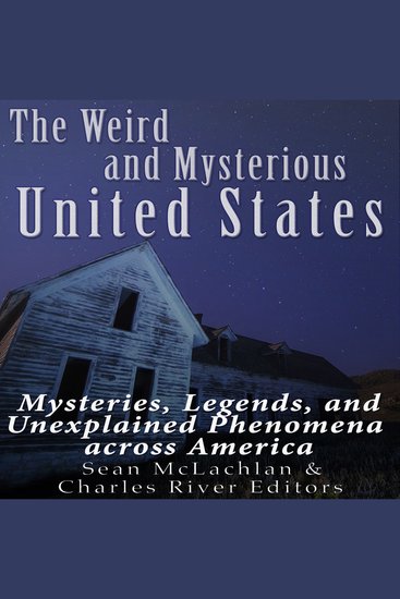 Weird and Mysterious United States The: Mysteries Legends and Unexplained Phenomena across America - cover