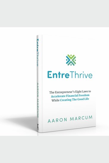 EntreThrive: The Entrepreneur's Eight Laws to Accelerate Financial Freedom While Creating The Good Life - cover