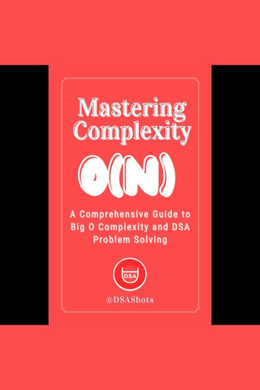 Mastering Complexity - A Comprehensive Guide to Big O Complexity and DSA Problem Solving - cover