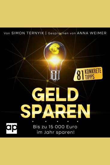 Geld sparen - Bis zu 15 000 Euro im Jahr sparen – 81 konkrete Tipps! Das Buch mit dem Sie der Inflation ein Schnippchen schlagen! Weniger zahlen bei gleichem Lebensstandard! - cover